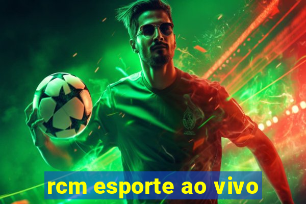 rcm esporte ao vivo